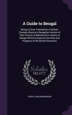 Bild des Verkufers fr A Guide to Bengal: Being a Close Translation of Ishwar Chandra Sharma\ s Bengallee Version of That Portion of Marshman\ s History of Bengal zum Verkauf von moluna