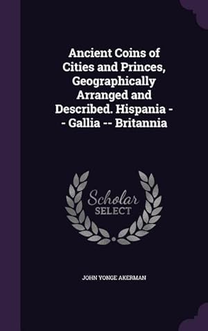 Bild des Verkufers fr Ancient Coins of Cities and Princes, Geographically Arranged and Described. Hispania -- Gallia -- Britannia zum Verkauf von moluna