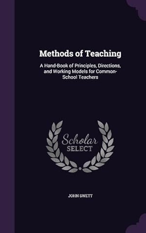 Bild des Verkufers fr Methods of Teaching: A Hand-Book of Principles, Directions, and Working Models for Common-School Teachers zum Verkauf von moluna
