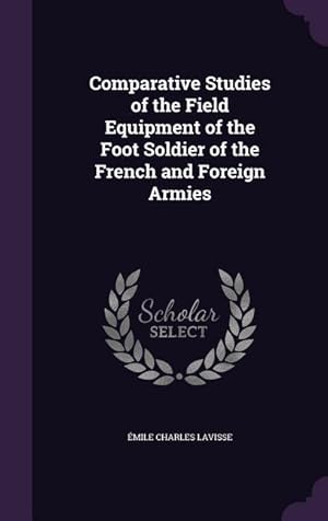 Bild des Verkufers fr Comparative Studies of the Field Equipment of the Foot Soldier of the French and Foreign Armies zum Verkauf von moluna