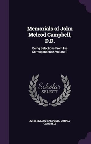 Bild des Verkufers fr Memorials of John Mcleod Campbell, D.D.: Being Selections From His Correspondence, Volume 1 zum Verkauf von moluna