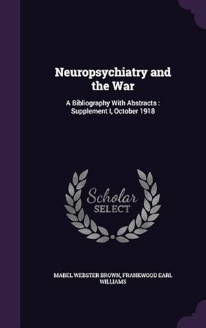 Bild des Verkufers fr Neuropsychiatry and the War: A Bibliography With Abstracts: Supplement I, October 1918 zum Verkauf von moluna
