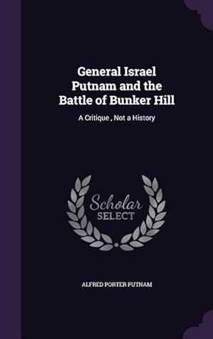 Image du vendeur pour General Israel Putnam and the Battle of Bunker Hill: A Critique, Not a History mis en vente par moluna