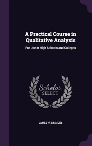 Image du vendeur pour A Practical Course in Qualitative Analysis: For Use in High Schools and Colleges mis en vente par moluna