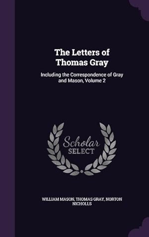 Bild des Verkufers fr The Letters of Thomas Gray: Including the Correspondence of Gray and Mason, Volume 2 zum Verkauf von moluna