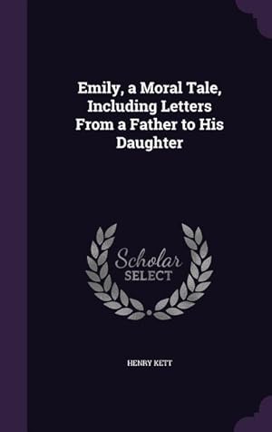 Bild des Verkufers fr Emily, a Moral Tale, Including Letters From a Father to His Daughter zum Verkauf von moluna