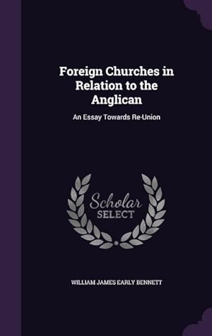Bild des Verkufers fr Foreign Churches in Relation to the Anglican: An Essay Towards Re-Union zum Verkauf von moluna