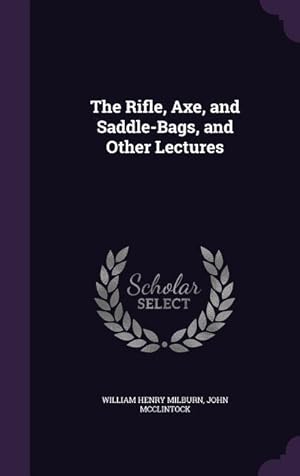 Bild des Verkufers fr The Rifle, Axe, and Saddle-Bags, and Other Lectures zum Verkauf von moluna