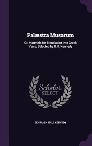 Bild des Verkufers fr Palstra Musarum: Or, Materials for Translation Into Greek Verse, Selected by B.H. Kennedy zum Verkauf von moluna