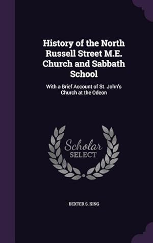 Seller image for History of the North Russell Street M.E. Church and Sabbath School: With a Brief Account of St. John\ s Church at the Odeon for sale by moluna