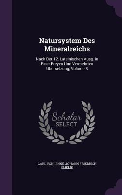 Image du vendeur pour Natursystem Des Mineralreichs: Nach Der 12. Lateinischen Ausg. in Einer Freyen Und Vermehrten Ubersetzung, Volume 3 mis en vente par moluna