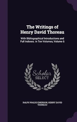 Bild des Verkufers fr The Writings of Henry David Thoreau: With Bibliographical Introductions and Full Indexes. in Ten Volumes, Volume 6 zum Verkauf von moluna