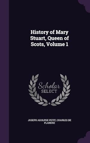 Bild des Verkufers fr History of Mary Stuart, Queen of Scots, Volume 1 zum Verkauf von moluna