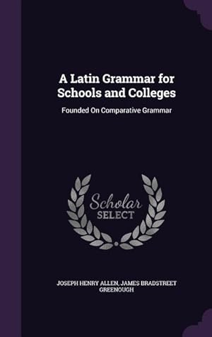 Bild des Verkufers fr A Latin Grammar for Schools and Colleges: Founded On Comparative Grammar zum Verkauf von moluna
