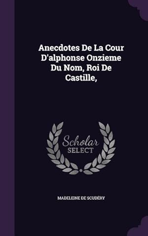 Bild des Verkufers fr Anecdotes De La Cour D\ alphonse Onzieme Du Nom, Roi De Castille, zum Verkauf von moluna
