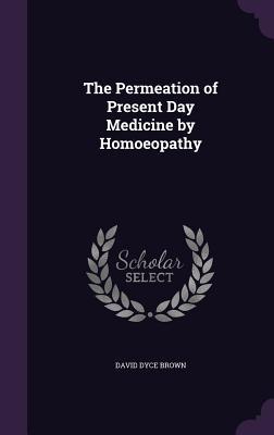 Seller image for The Permeation of Present Day Medicine by Homoeopathy for sale by moluna