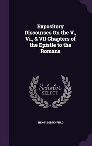 Bild des Verkufers fr Expository Discourses On the V., Vi., & VII Chapters of the Epistle to the Romans zum Verkauf von moluna