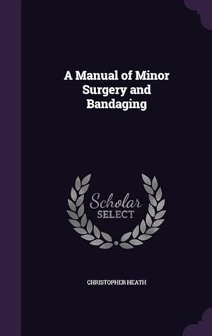 Bild des Verkufers fr A Manual of Minor Surgery and Bandaging zum Verkauf von moluna