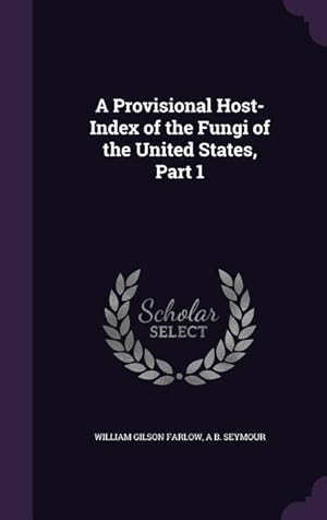 Bild des Verkufers fr A Provisional Host-Index of the Fungi of the United States, Part 1 zum Verkauf von moluna
