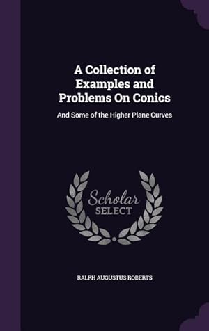 Seller image for A Collection of Examples and Problems On Conics: And Some of the Higher Plane Curves for sale by moluna