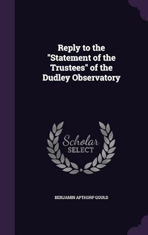 Bild des Verkufers fr Reply to the Statement of the Trustees of the Dudley Observatory zum Verkauf von moluna