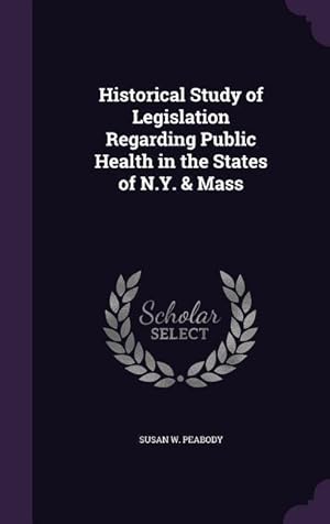 Bild des Verkufers fr Historical Study of Legislation Regarding Public Health in the States of N.Y. & Mass zum Verkauf von moluna