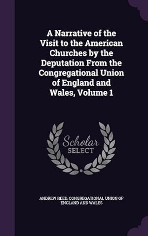 Bild des Verkufers fr A Narrative of the Visit to the American Churches by the Deputation From the Congregational Union of England and Wales, Volume 1 zum Verkauf von moluna