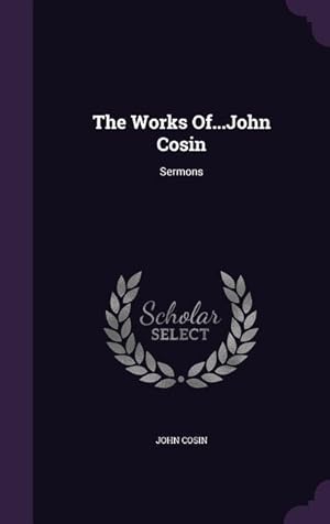 Bild des Verkufers fr The Works Of.John Cosin: Sermons zum Verkauf von moluna
