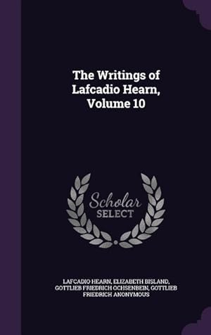 Bild des Verkufers fr The Writings of Lafcadio Hearn, Volume 10 zum Verkauf von moluna