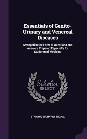 Bild des Verkufers fr Essentials of Genito-Urinary and Venereal Diseases: Arranged in the Form of Questions and Answers Prepared Especially for Students of Medicine zum Verkauf von moluna