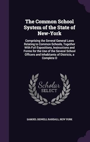 Bild des Verkufers fr The Common School System of the State of New-York: Comprising the Several General Laws Relating to Common Schools, Together With Full Expositions, Ins zum Verkauf von moluna