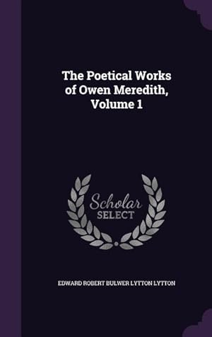 Bild des Verkufers fr The Poetical Works of Owen Meredith, Volume 1 zum Verkauf von moluna