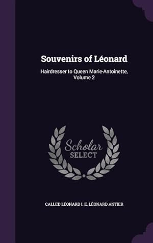 Bild des Verkufers fr Souvenirs of Lonard: Hairdresser to Queen Marie-Antoinette, Volume 2 zum Verkauf von moluna