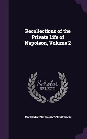 Imagen del vendedor de Recollections of the Private Life of Napoleon, Volume 2 a la venta por moluna