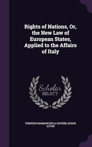 Bild des Verkufers fr Rights of Nations, Or, the New Law of European States, Applied to the Affairs of Italy zum Verkauf von moluna