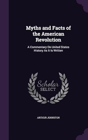 Bild des Verkufers fr Myths and Facts of the American Revolution: A Commentary On United States History As It Is Written zum Verkauf von moluna