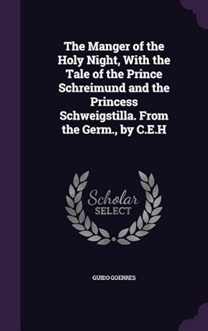 Image du vendeur pour The Manger of the Holy Night, With the Tale of the Prince Schreimund and the Princess Schweigstilla. From the Germ., by C.E.H mis en vente par moluna