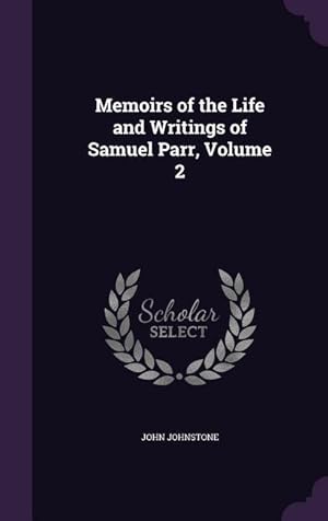 Bild des Verkufers fr Memoirs of the Life and Writings of Samuel Parr, Volume 2 zum Verkauf von moluna