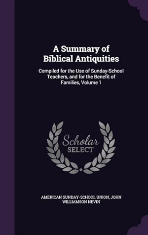 Imagen del vendedor de A Summary of Biblical Antiquities: Compiled for the Use of Sunday-School Teachers, and for the Benefit of Families, Volume 1 a la venta por moluna