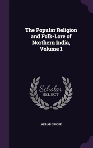 Bild des Verkufers fr The Popular Religion and Folk-Lore of Northern India, Volume 1 zum Verkauf von moluna