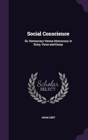 Image du vendeur pour Social Conscience: Or, Homocracy Versus Monocracy in Story, Verse and Essay mis en vente par moluna