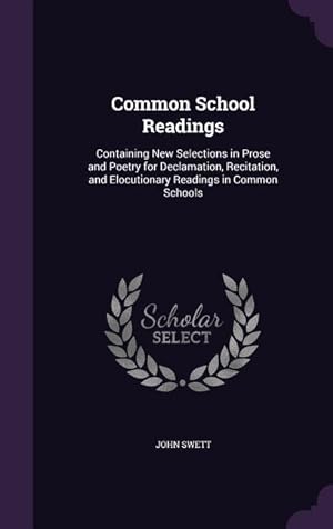 Bild des Verkufers fr Common School Readings: Containing New Selections in Prose and Poetry for Declamation, Recitation, and Elocutionary Readings in Common Schools zum Verkauf von moluna