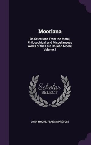 Bild des Verkufers fr Mooriana: Or, Selections From the Moral, Philosophical, and Miscellaneous Works of the Late Dr.John Moore, Volume 2 zum Verkauf von moluna