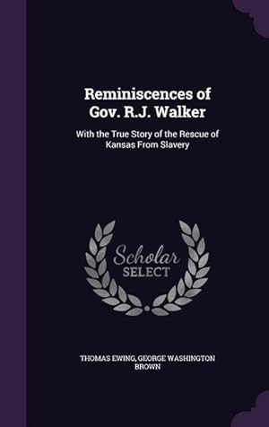 Imagen del vendedor de Reminiscences of Gov. R.J. Walker: With the True Story of the Rescue of Kansas From Slavery a la venta por moluna