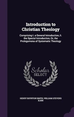 Image du vendeur pour Introduction to Christian Theology: Comprising I. a General Introduction, Ii. the Special Introduction, Or, the Prolegomena of Systematic Theology mis en vente par moluna
