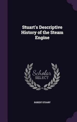 Bild des Verkufers fr Stuart\ s Descriptive History of the Steam Engine zum Verkauf von moluna