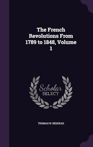 Seller image for The French Revolutions From 1789 to 1848, Volume 1 for sale by moluna