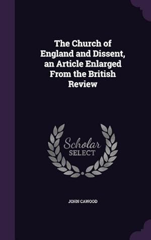 Image du vendeur pour The Church of England and Dissent, an Article Enlarged From the British Review mis en vente par moluna