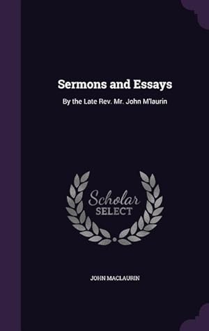 Bild des Verkufers fr Sermons and Essays: By the Late Rev. Mr. John M\ laurin zum Verkauf von moluna