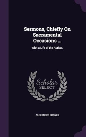 Bild des Verkufers fr Sermons, Chiefly On Sacramental Occasions .: With a Life of the Author. zum Verkauf von moluna